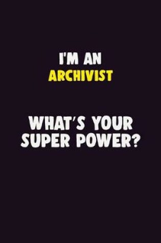 Cover of I'M An Archivist, What's Your Super Power?