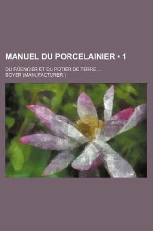 Cover of Manuel Du Porcelainier (1); Du Faiencier Et Du Potier de Terre