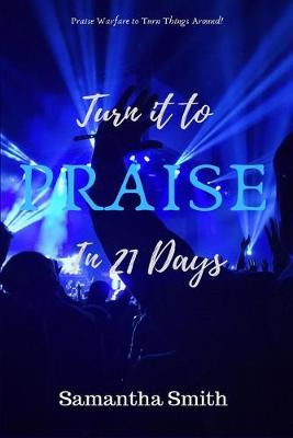 Book cover for Turn It to Praise In 21 days