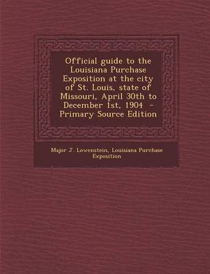 Book cover for Official Guide to the Louisiana Purchase Exposition at the City of St. Louis, State of Missouri, April 30th to December 1st, 1904 - Primary Source EDI