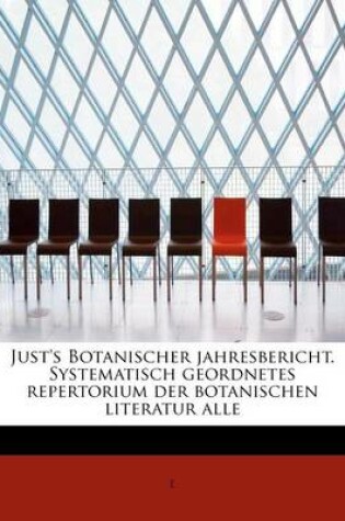 Cover of Just's Botanischer Jahresbericht. Systematisch Geordnetes Repertorium Der Botanischen Literatur Alle