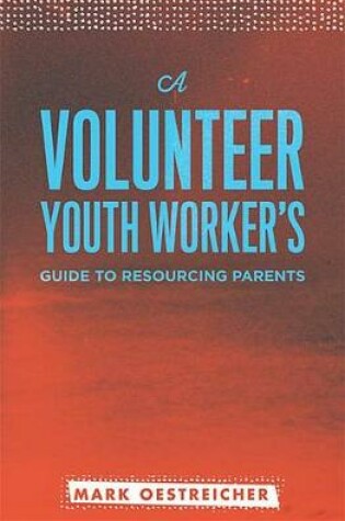 Cover of A Volunteer Youth Worker's Guide to Resourcing Parents
