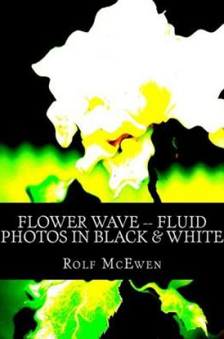 Cover of Flower Wave -- Fluid Photos in Black & White