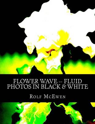 Book cover for Flower Wave -- Fluid Photos in Black & White