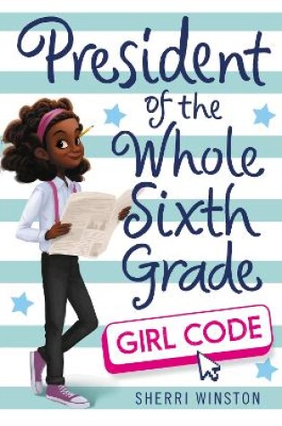 Cover of President of the Whole Sixth Grade: Girl Code