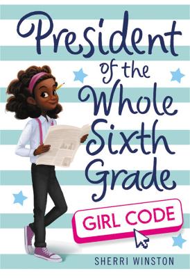 Book cover for President of the Whole Sixth Grade: Girl Code