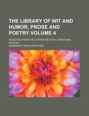 Book cover for The Library of Wit and Humor, Prose and Poetry Volume 4; Selected from the Literature of All Times and Nations