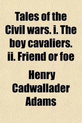 Book cover for Tales of the Civil Wars. I. the Boy Cavaliers. II. Friend or Foe