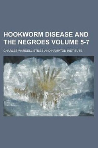 Cover of Hookworm Disease and the Negroes Volume 5-7