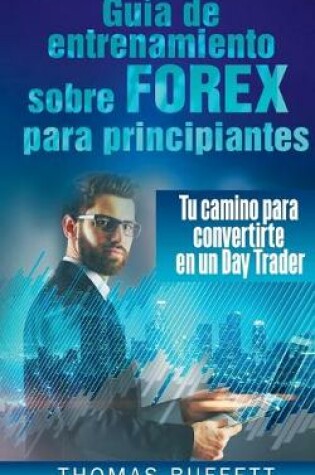 Cover of Guía de entrenamiento sobre FOREX para principiantes