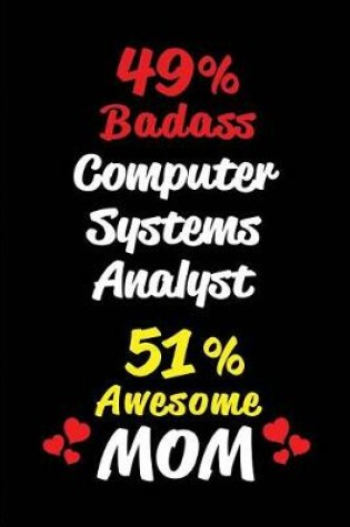 Cover of 49% Badass Computer Systems Analyst 51 % Awesome Mom