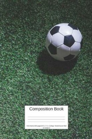 Cover of Composition Book 100 Sheets/200 Pages/8.5 X 11 In. College Ruled/ Soccer Ball on Grass 2