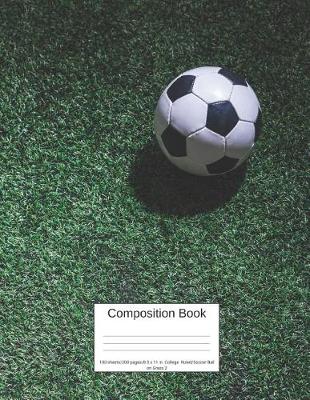 Book cover for Composition Book 100 Sheets/200 Pages/8.5 X 11 In. College Ruled/ Soccer Ball on Grass 2