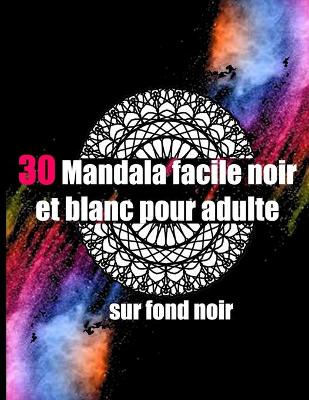 Book cover for 30 mandala facile noir et blanc pour adulte sur fond noir