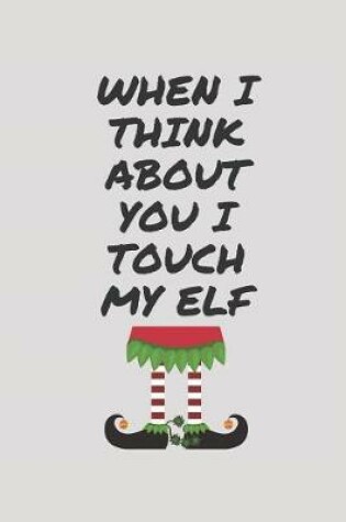Cover of When I Think about You I Touch My Elf