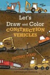 Book cover for Let's Draw and Color Construction Vehicles
