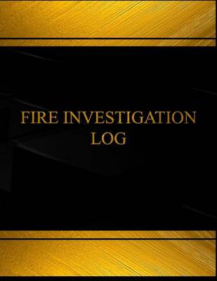 Cover of Fire Investigation Log (Log Book, Journal - 125 pgs, 8.5 X 11 inches)