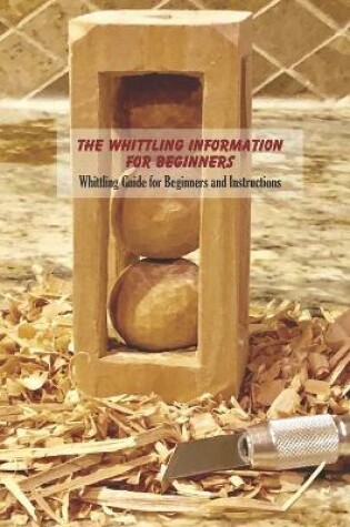 Cover of The Whittling Information For Beginners