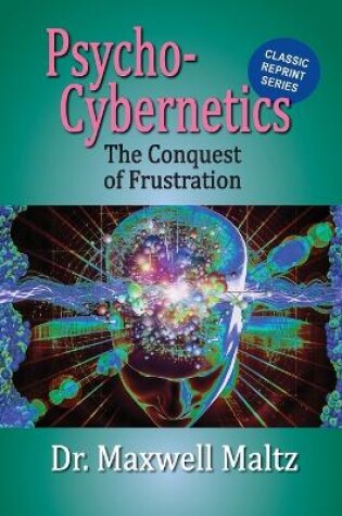 Cover of Psycho-Cybernetics Conquest of Frustration