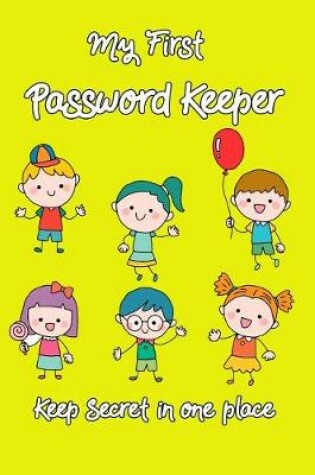Cover of My First Password Keeper Keep Secret in One Place