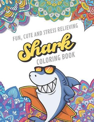 Book cover for Fun Cute And Stress Relieving Shark Coloring Book