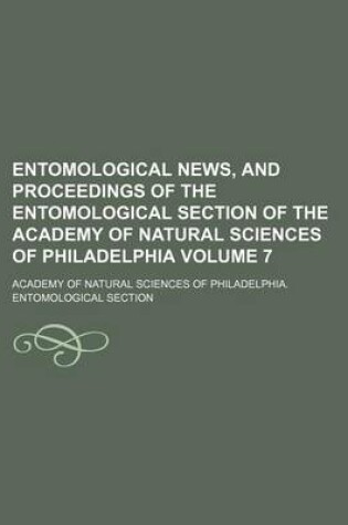 Cover of Entomological News, and Proceedings of the Entomological Section of the Academy of Natural Sciences of Philadelphia Volume 7