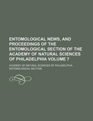 Book cover for Entomological News, and Proceedings of the Entomological Section of the Academy of Natural Sciences of Philadelphia Volume 7