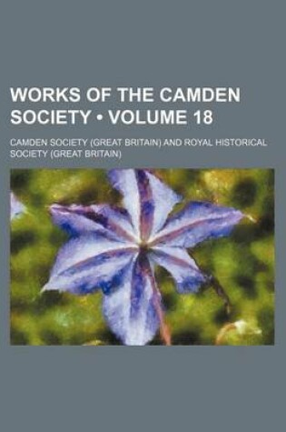 Cover of Works of the Camden Society (Volume 18)