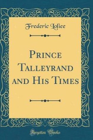 Cover of Prince Talleyrand and His Times (Classic Reprint)