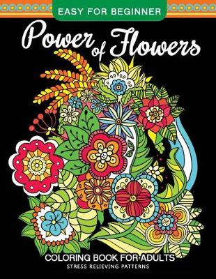 Book cover for Power of Flowers Coloring Book For Adults Easy For Beginner