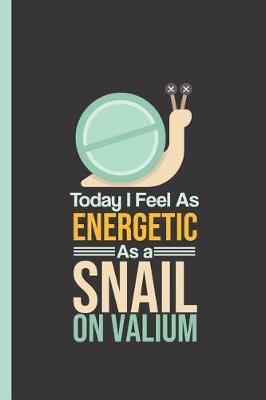 Book cover for Today I Feel as Energetic as a Snail on Valium