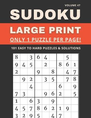 Book cover for Sudoku Large Print - Only 1 Puzzle Per Page! - 101 Easy to Hard Puzzles & Solutions Volume 47