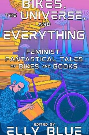 Cover of Bikes, the Universe, and Everything