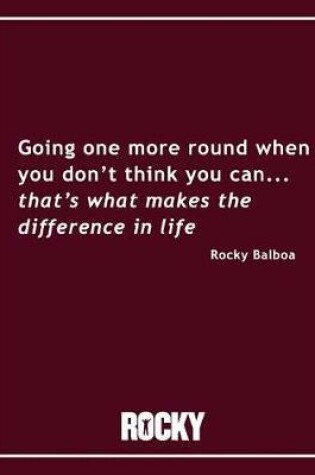 Cover of Rocky Balboa - Going One More Round Movie Quotes Notebook, Exercise Book & Journal