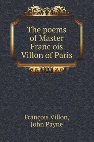 Cover of The poems of Master Franc&#807;ois Villon of Paris