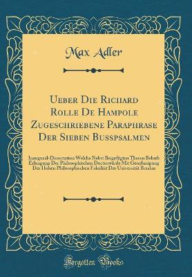 Book cover for Ueber Die Richard Rolle De Hampole Zugeschriebene Paraphrase Der Sieben Busspsalmen: Inaugural-Dissertation Welche Nebst Beigefügten Thesen Behufs Erlangung Der Philosophischen Doctorwürde Mit Genehmigung Der Hohen Philosophischen Fakultät Der Universität