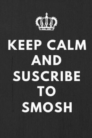 Cover of Keep Calm And Suscribe to Smosh