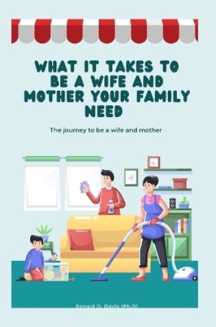 Cover of What it takes to be a wife and mother for your family