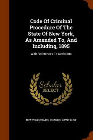 Cover of Code of Criminal Procedure of the State of New York, as Amended To, and Including, 1895