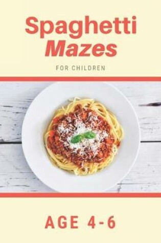 Cover of Spaghetti Mazes For Children Age 4-6