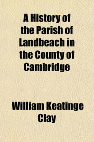Cover of A History of the Parish of Landbeach in the County of Cambridge