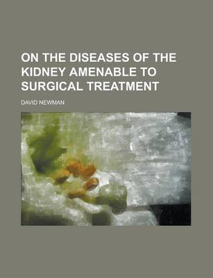 Book cover for On the Diseases of the Kidney Amenable to Surgical Treatment