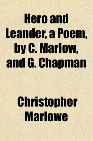 Cover of Hero and Leander, a Poem, by C. Marlow, and G. Chapman