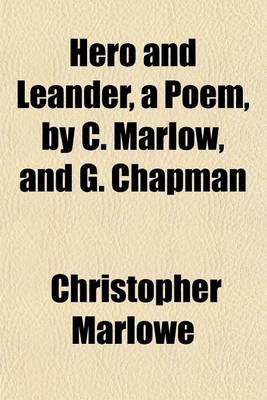 Book cover for Hero and Leander, a Poem, by C. Marlow, and G. Chapman