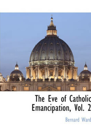 Cover of The Eve of Catholic Emancipation, Vol. 2