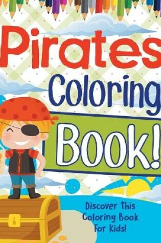 Cover of Pirates Coloring Book! Discover This Coloring Book For Kids!