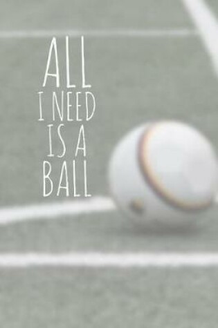 Cover of All I Need Is a Ball
