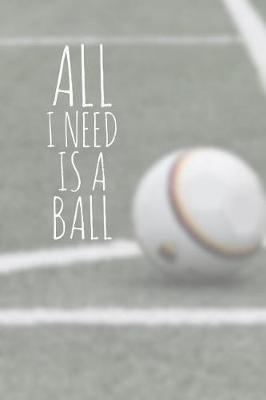 Book cover for All I Need Is a Ball