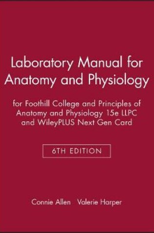 Cover of Laboratory Manual for Anatomy and Physiology 6e for Foothill College and Principles of Anatomy and Physiology 15e LLPC and WileyPLUS Next Gen Card
