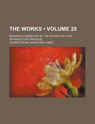 Book cover for The Works (Volume 20); Revised & Corrected by the Author, with an Introductory Preface]